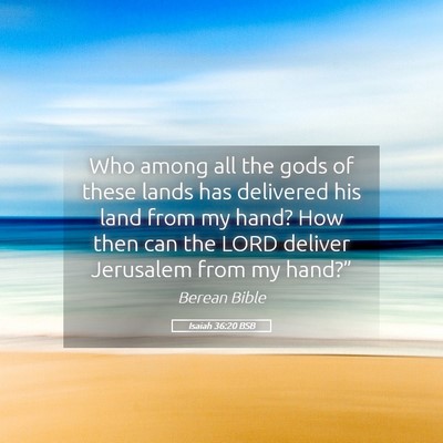 Picture 05 - Isaiah 36:20 BSB - Who among all the gods of these lands has - Bible Verse Picture