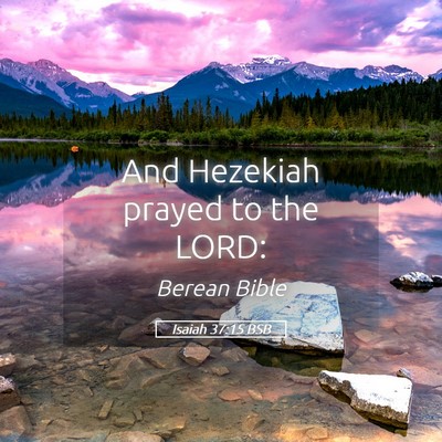 Picture 05 - Isaiah 37:15 BSB - And Hezekiah prayed to the - Bible Verse Picture