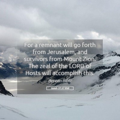 Picture 05 - Isaiah 37:32 BSB - For a remnant will go forth from Jerusalem, and - Bible Verse Picture