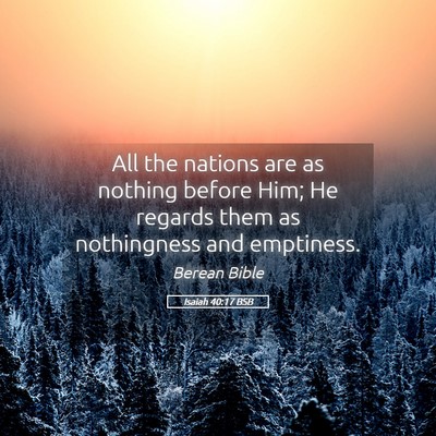 Picture 05 - Isaiah 40:17 BSB - All the nations are as nothing before Him; He - Bible Verse Picture