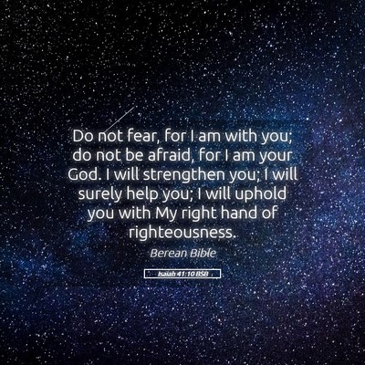 Picture 05 - Isaiah 41:10 BSB - Do not fear, for I am with you; do not be afraid, - Bible Verse Picture
