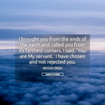 Picture 05 - Isaiah 41:9 BSB - I brought you from the ends of the earth and - Bible Verse Picture