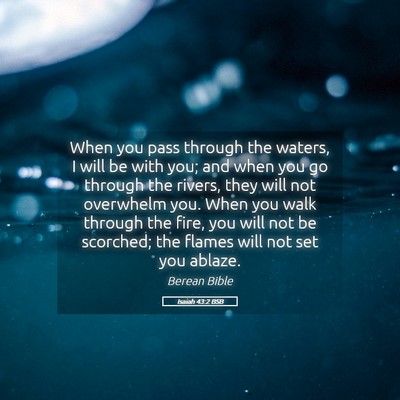 Picture 05 - Isaiah 43:2 BSB - When you pass through the waters, I will be with - Bible Verse Picture