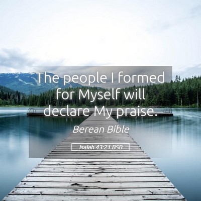 Picture 05 - Isaiah 43:21 BSB - The people I formed for Myself will declare My - Bible Verse Picture