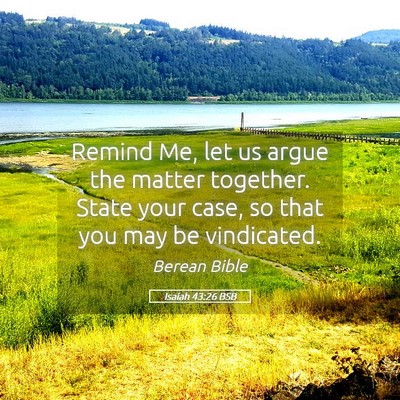 Picture 05 - Isaiah 43:26 BSB - Remind Me, let us argue the matter together. - Bible Verse Picture