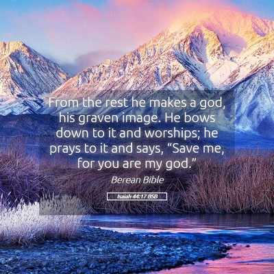 Picture 05 - Isaiah 44:17 BSB - From the rest he makes a god, his graven image. - Bible Verse Picture