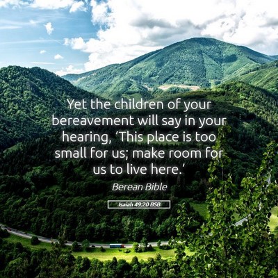 Picture 05 - Isaiah 49:20 BSB - Yet the children of your bereavement will say in - Bible Verse Picture