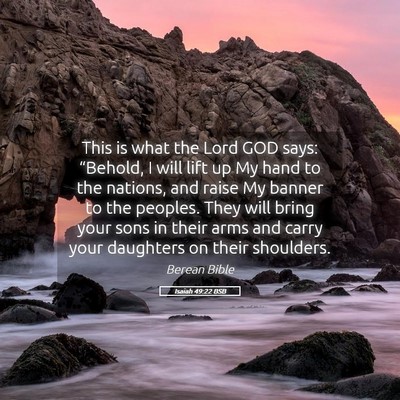 Picture 05 - Isaiah 49:22 BSB - This is what the Lord GOD says: “Behold, I will - Bible Verse Picture