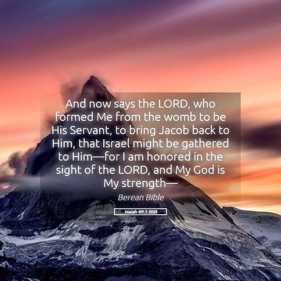 Picture 05 - Isaiah 49:5 BSB - And now says the LORD, who formed Me from the - Bible Verse Picture