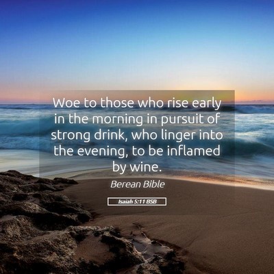 Picture 05 - Isaiah 5:11 BSB - Woe to those who rise early in the morning in - Bible Verse Picture