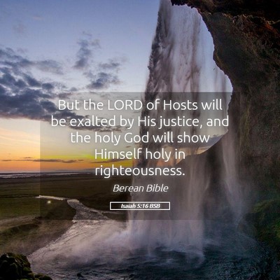 Picture 05 - Isaiah 5:16 BSB - But the LORD of Hosts will be exalted by His - Bible Verse Picture