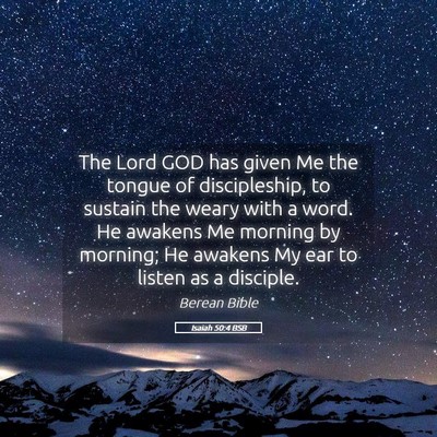 Picture 05 - Isaiah 50:4 BSB - The Lord GOD has given Me the tongue of - Bible Verse Picture