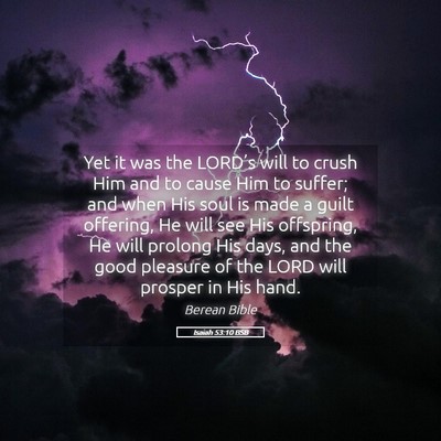 Picture 05 - Isaiah 53:10 BSB - Yet it was the LORD’s will to crush Him and to - Bible Verse Picture