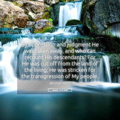 Picture 05 - Isaiah 53:8 BSB - By oppression and judgment He was taken away, and - Bible Verse Picture