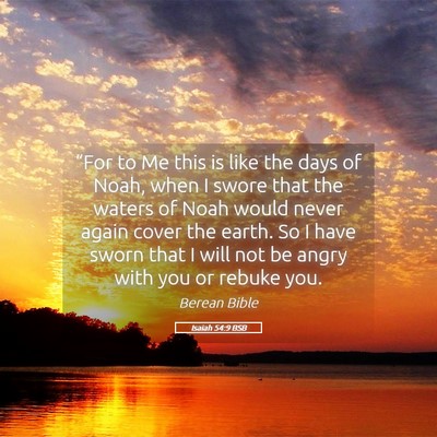 Picture 05 - Isaiah 54:9 BSB - “For to Me this is like the days of Noah, when - Bible Verse Picture