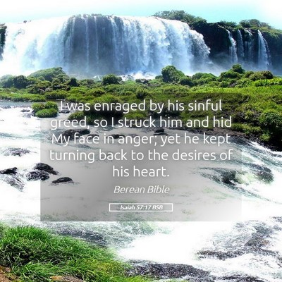Picture 05 - Isaiah 57:17 BSB - I was enraged by his sinful greed, so I struck - Bible Verse Picture
