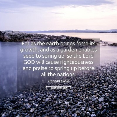 Picture 05 - Isaiah 61:11 BSB - For as the earth brings forth its growth, and as - Bible Verse Picture