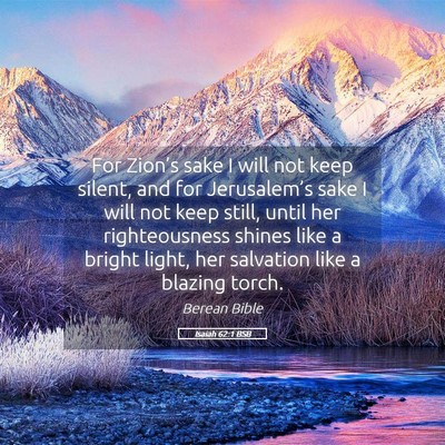 Picture 05 - Isaiah 62:1 BSB - For Zion’s sake I will not keep silent, and for - Bible Verse Picture