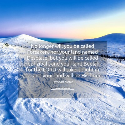 Picture 05 - Isaiah 62:4 BSB - No longer will you be called Forsaken, nor your - Bible Verse Picture