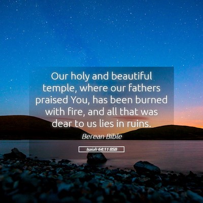 Picture 05 - Isaiah 64:11 BSB - Our holy and beautiful temple, where our fathers - Bible Verse Picture