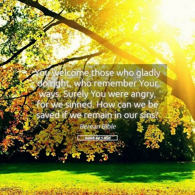 Picture 05 - Isaiah 64:5 BSB - You welcome those who gladly do right, who - Bible Verse Picture