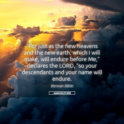 Picture 05 - Isaiah 66:22 BSB - “For just as the new heavens and the new earth, - Bible Verse Picture