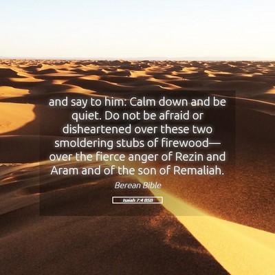 Picture 05 - Isaiah 7:4 BSB - and say to him: Calm down and be quiet. Do not be - Bible Verse Picture