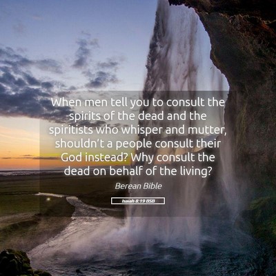 Picture 05 - Isaiah 8:19 BSB - When men tell you to consult the spirits of the - Bible Verse Picture