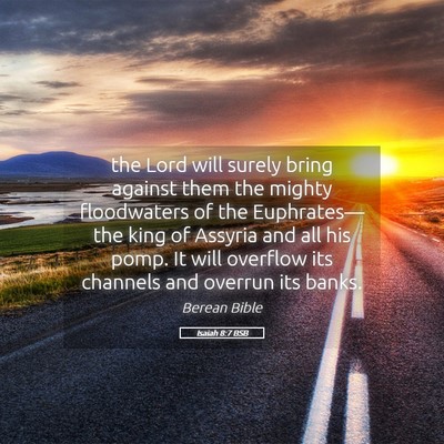 Picture 05 - Isaiah 8:7 BSB - the Lord will surely bring against them the - Bible Verse Picture