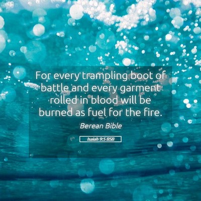 Picture 05 - Isaiah 9:5 BSB - For every trampling boot of battle and every - Bible Verse Picture