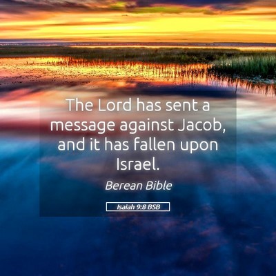 Picture 05 - Isaiah 9:8 BSB - The Lord has sent a message against Jacob, and it - Bible Verse Picture