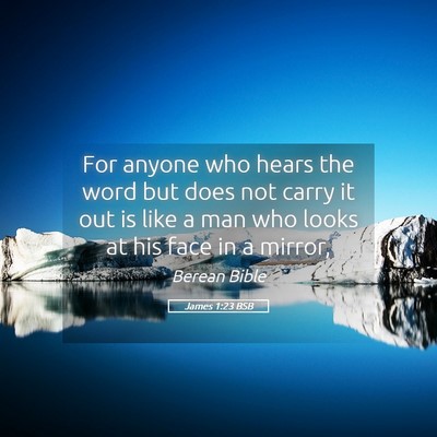 Picture 05 - James 1:23 BSB - For anyone who hears the word but does not carry - Bible Verse Picture