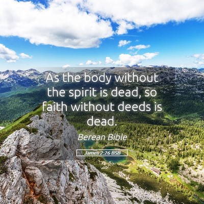 Picture 05 - James 2:26 BSB - As the body without the spirit is dead, so faith - Bible Verse Picture