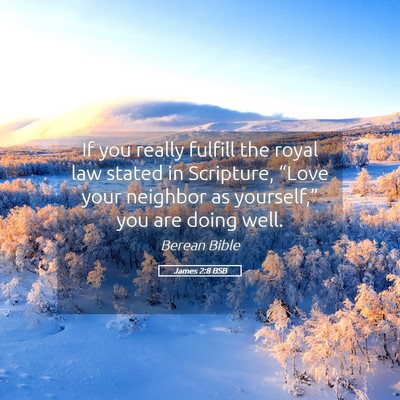 Picture 05 - James 2:8 BSB - If you really fulfill the royal law stated in - Bible Verse Picture