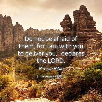 Picture 05 - Jeremiah 1:8 BSB - Do not be afraid of them, for I am with you to - Bible Verse Picture