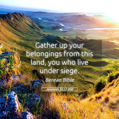 Picture 05 - Jeremiah 10:17 BSB - Gather up your belongings from this land, you who - Bible Verse Picture