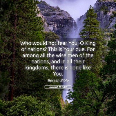 Picture 05 - Jeremiah 10:7 BSB - Who would not fear You, O King of nations? This - Bible Verse Picture
