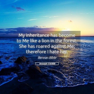 Picture 05 - Jeremiah 12:8 BSB - My inheritance has become to Me like a lion in - Bible Verse Picture