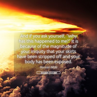 Picture 05 - Jeremiah 13:22 BSB - And if you ask yourself, “Why has this happened - Bible Verse Picture