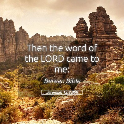 Picture 05 - Jeremiah 13:8 BSB - Then the word of the LORD came to - Bible Verse Picture