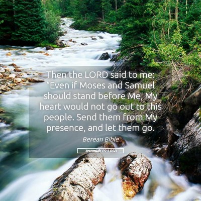 Picture 05 - Jeremiah 15:1 BSB - Then the LORD said to me: “Even if Moses and - Bible Verse Picture