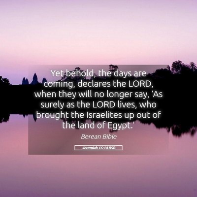 Picture 05 - Jeremiah 16:14 BSB - Yet behold, the days are coming, declares the - Bible Verse Picture