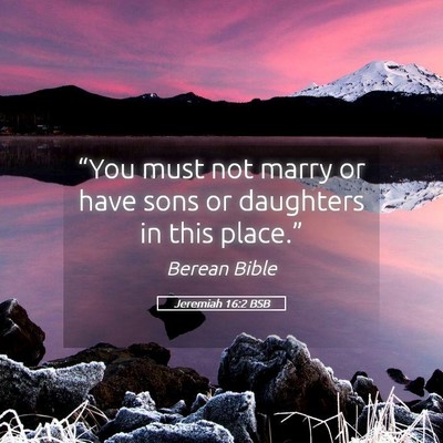 Picture 05 - Jeremiah 16:2 BSB - “You must not marry or have sons or daughters - Bible Verse Picture