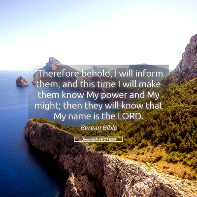Picture 05 - Jeremiah 16:21 BSB - “Therefore behold, I will inform them, and this - Bible Verse Picture
