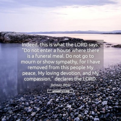 Picture 05 - Jeremiah 16:5 BSB - Indeed, this is what the LORD says: “Do not - Bible Verse Picture