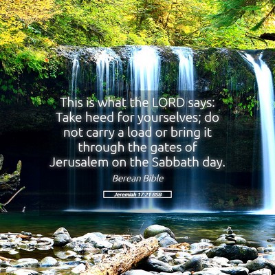 Picture 05 - Jeremiah 17:21 BSB - This is what the LORD says: Take heed for - Bible Verse Picture