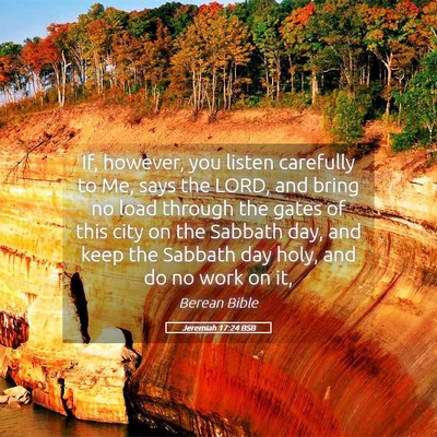 Picture 05 - Jeremiah 17:24 BSB - If, however, you listen carefully to Me, says the - Bible Verse Picture