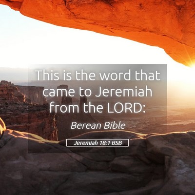 Picture 05 - Jeremiah 18:1 BSB - This is the word that came to Jeremiah from the - Bible Verse Picture