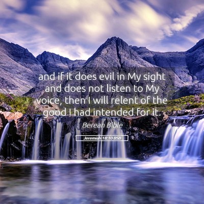 Picture 05 - Jeremiah 18:10 BSB - and if it does evil in My sight and does not - Bible Verse Picture