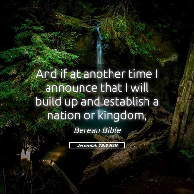 Picture 05 - Jeremiah 18:9 BSB - And if at another time I announce that I will - Bible Verse Picture
